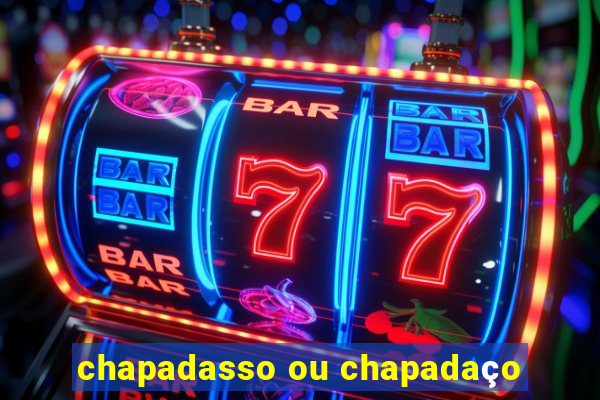 chapadasso ou chapadaço